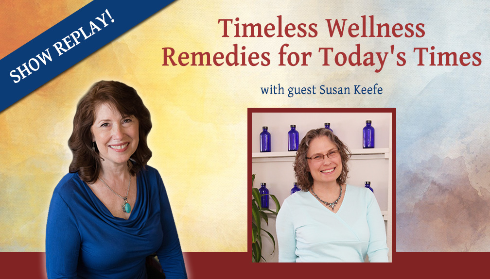 Inspiring Hope Radio Show - Timeless Wellness Remedies with Susan Keefe ...