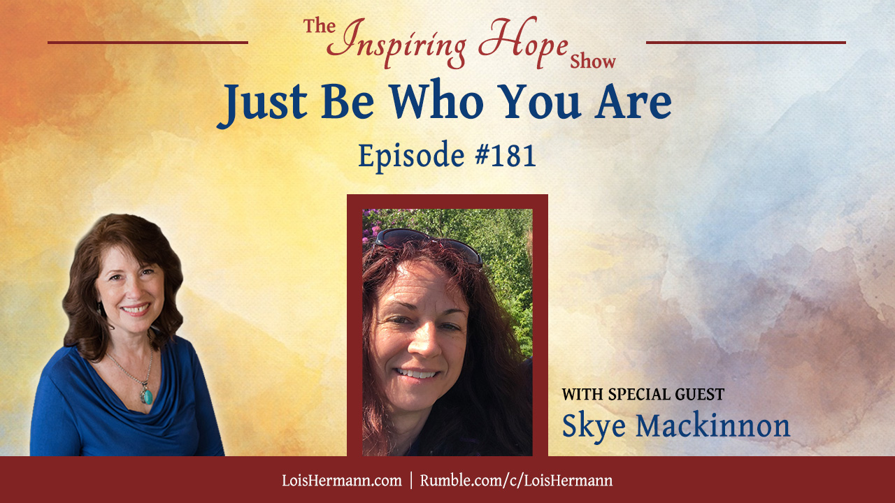 Just Be Who You Are with Skye Mackinnon – Inspiring Hope #181
