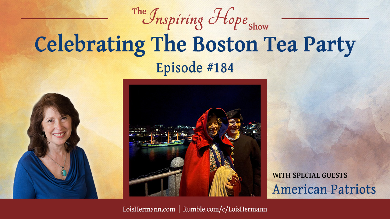 Celebrating the Boston Tea Party – Inspiring Hope Show #184