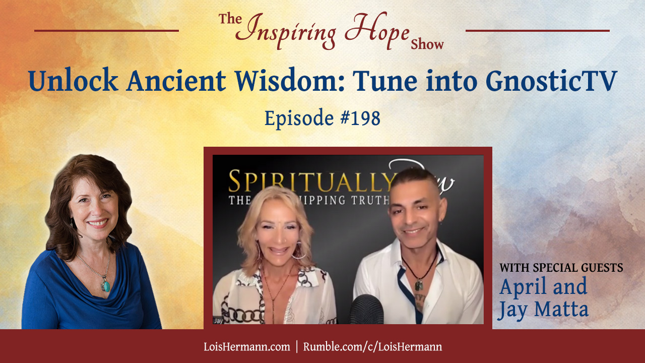 Unlock Ancient Wisdom: Tune into GnosticTV with April and Jay Matta – Inspiring Hope #198