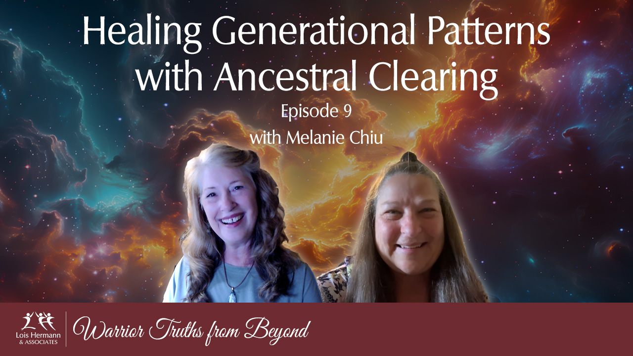 Warrior Truths from Beyond – Episode 9 – Healing Generational Patterns via Ancestral Clearing with Melanie Chiu