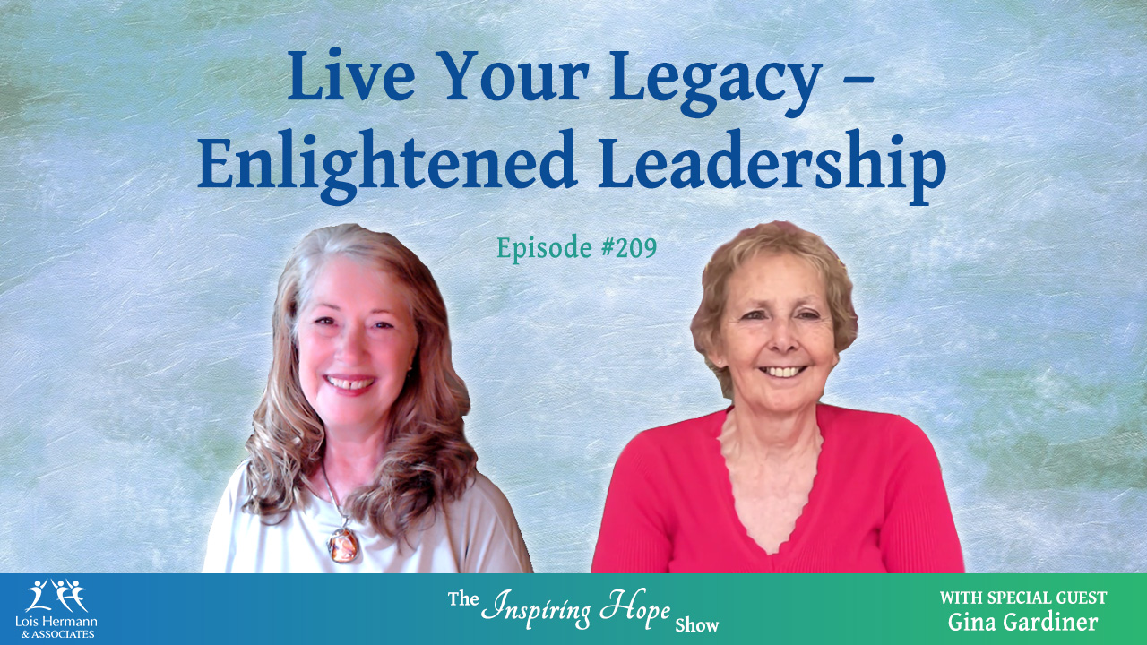 Live Your Legacy – Enlightened Leadership with Gina Gardiner – Inspiring Hope #209