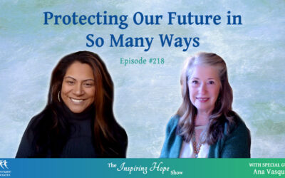 Protecting Our Future in Many Ways with Ana Vasquez – Inspiring Hope #218