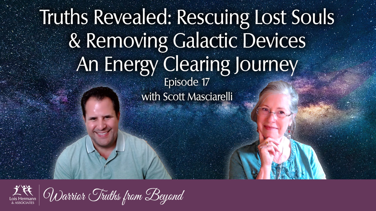 Truths Revealed – Lost Souls & Galactic Devices – An Energy Clearing Journey with Scott Masciarelli