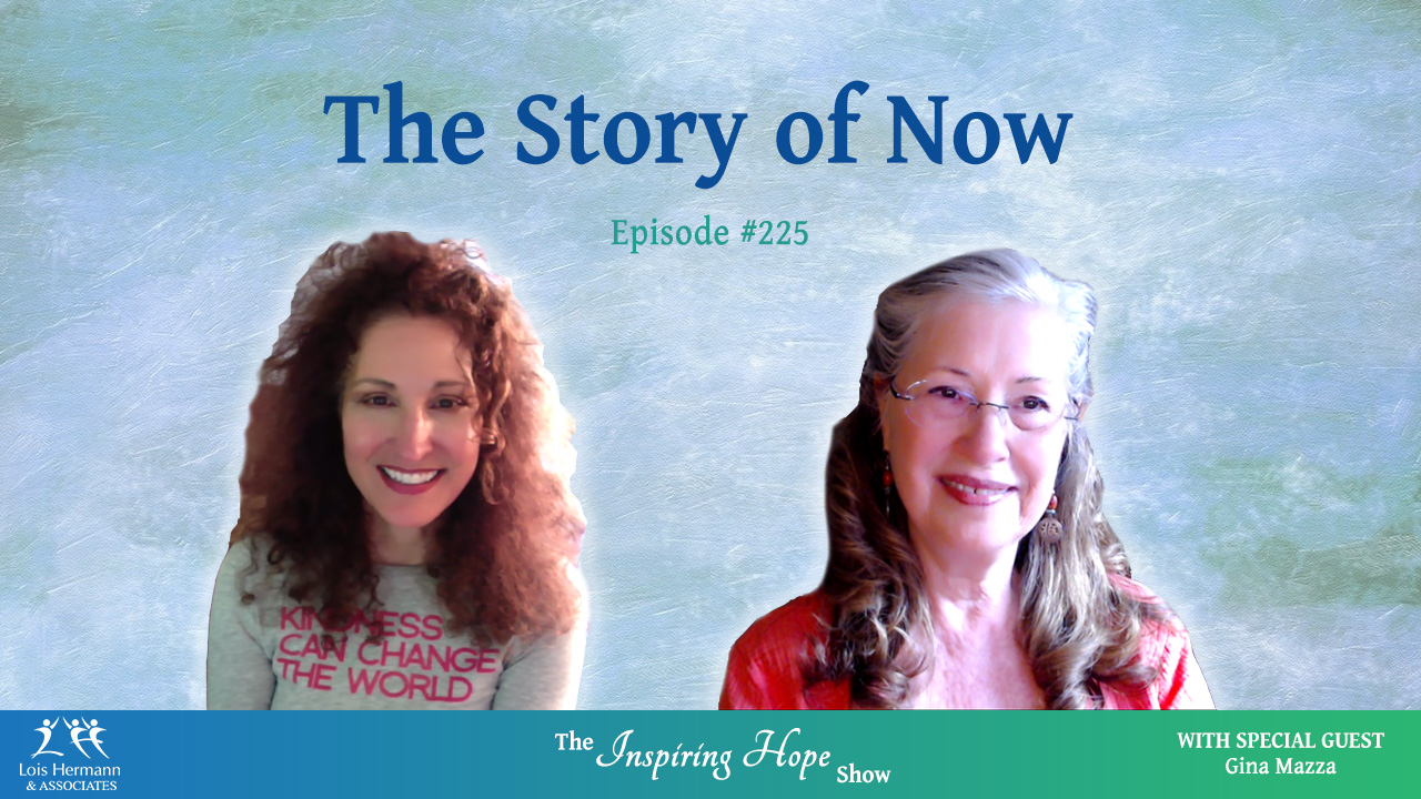 Story of Now with Gina Mazza – Inspiring Hope #225