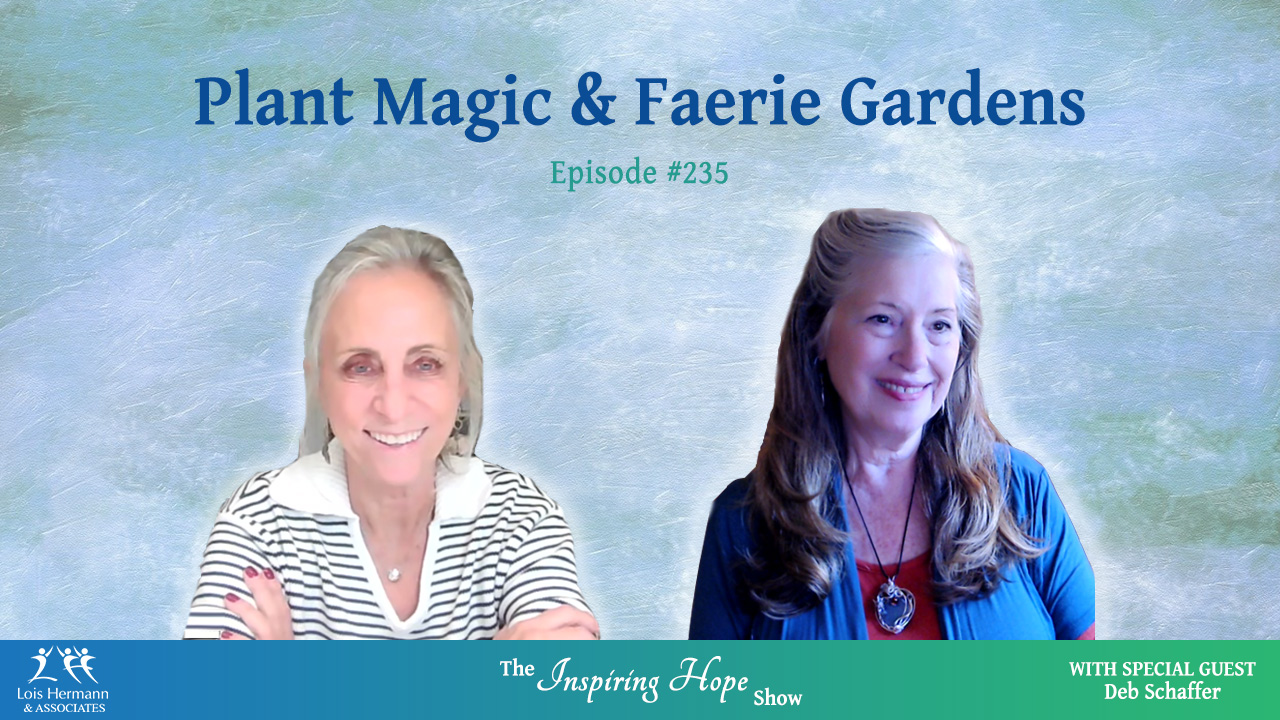 Plant Magic & Fairie Gardens with Deb Schaffer – Inspiring Hope #235
